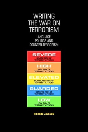 Writing the War on Terrorism: Language, Politics and Counter-terrorism by Richard Jackson