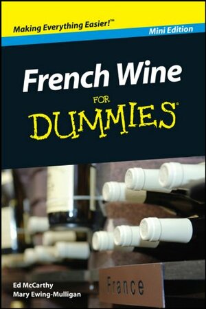 French Wine For Dummies®, Mini Edition (Dummies Mini) by Ed McCarthy, Mary Ewing-Mulligan