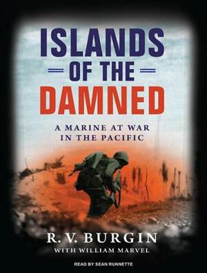 Islands of the Damned: A Marine at War in the Pacific by William Marvel, R. V. Burgin