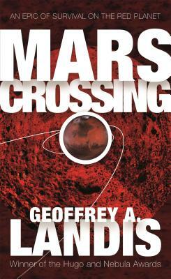 Mars Crossing: An Epic of Survival on the Red Planet by Geoffrey A. Landis