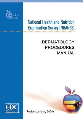 National Health and Nutrition Examination Survey (NHANES): Dermatology Procedures Manual by Centers for Disease Cont And Prevention