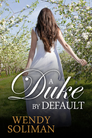 A Duke by Default by Wendy Soliman