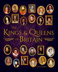 The Kings & Queens of Britain by Cath Senker