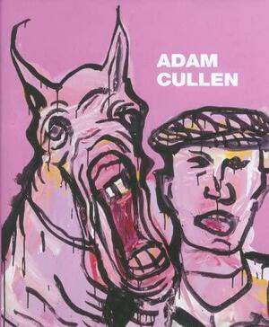 Adam Cullen by Adam Cullen, Janet Hawley, Ken McGregor, Jenny Zimmer