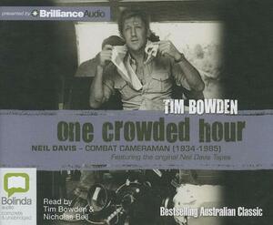 One Crowded Hour: Neil Davis - Combat Cameraman (1934-1985) by Tim Bowden