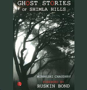 Ghost Stories Of Shimla Hills by Minakshi Chaudhry