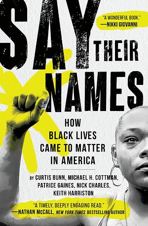 Say Their Names: How Black Lives Came to Matter in America by Keith Harriston, Patrice Gaines, Michael H. Cottman, Nick Charles, Curtis Bunn