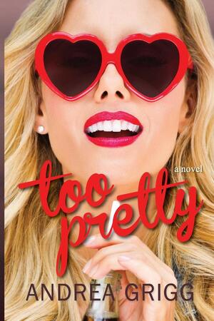 Too Pretty by Andrea Grigg
