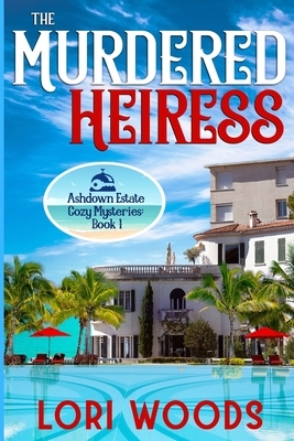 The Murdered Heiress: Ashdown Estate Cozy Mysteries: Book 1 by Lori Woods
