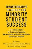 Transformative Practices for Minority Student Success: Accomplishments of Asian American and Native American Pacific Islander-Serving Institutions by Dina C. Maramba, Timothy P. Fong