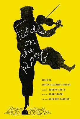 Fiddler on the Roof: Based on Sholem Aleichem's Stories by Joseph Stein