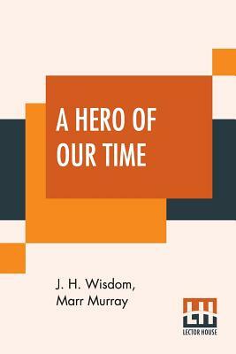 A Hero Of Our Time: Translated From The Russian Of Mikhail Iurevich Lermontov by Mikhail Lermontov