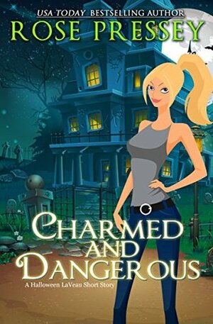 Charmed and Dangerous by Rose Pressey Betancourt