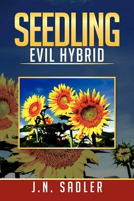 Seedling: Evil Hybrid by J. N. Sadler