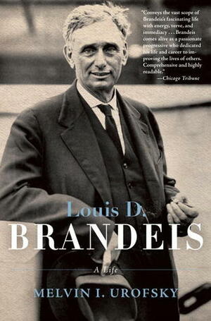 Louis D. Brandeis: A Life by Melvin I. Urofsky