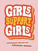 Girls Support Girls: Empowering Quotes for Awesome Women by Summersdale Publishers