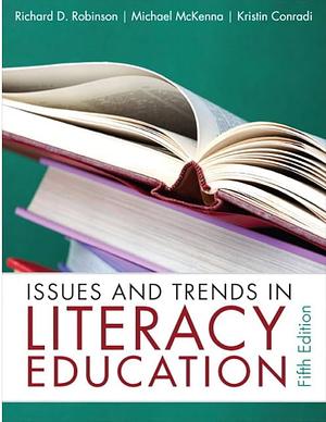 Issues and Trends in Literacy Education by Richard D. Robinson, Kristin Conradi, Michael McKenna