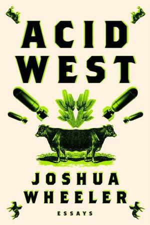 Acid West by Joshua Wheeler