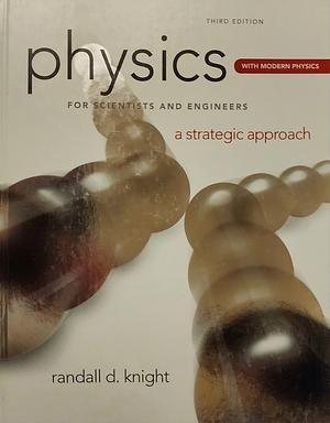 Physics for Scientists and Engineers: A Strategic Approach with Modern Physics by Randall D. Knight