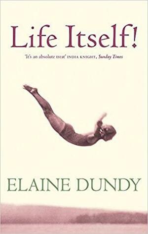 Life Itself!: An Autobiography by Elaine Dundy
