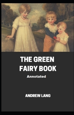 The Green Fairy Book Annotated by Andrew Lang