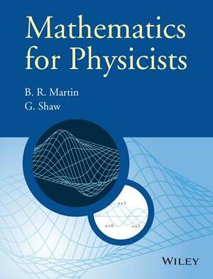Mathematics for Physicists by Graham Shaw, Brian R. Martin