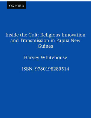 Inside the Cult: Religious Innovation and Transmission in Papua New Guinea by Harvey Whitehouse