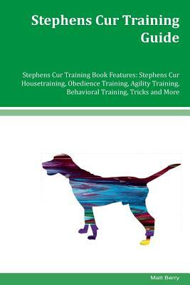 Stephens Cur Training Guide Stephens Cur Training Book Features: Stephens Cur Housetraining, Obedience Training, Agility Training, Behavioral Training by Matt Berry
