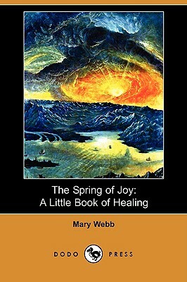 The Spring of Joy: A Little Book of Healing (Dodo Press) by Mary Webb