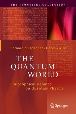 The Quantum World: Philosophical Debates on Quantum Physics by 