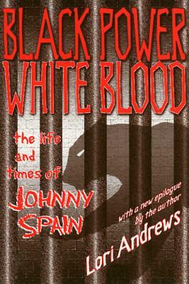 Black Power, White Blood: The Life and Times of Johnny Spain by Lori Andrews