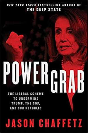 Power Grab: The Liberal Scheme to Undermine Trump, the GOP, and Our Republic by Jason Chaffetz