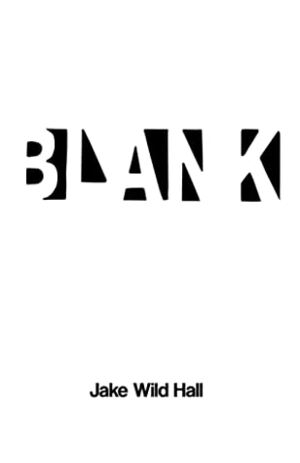 Blank by JAKE WILD HALL