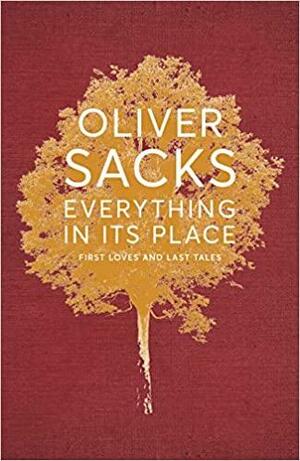 Everything in Its Place: First Loves and Last Tales by Oliver Sacks