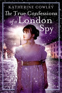 The True Confessions of a London Spy by Katherine Cowley