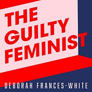 The Guilty Feminist: From Our Noble Goals to Our Worst Hypocrisies by Deborah Frances-White