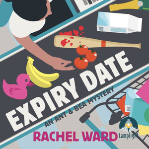 Expiry Date: An Ant & Bea Mystery by Rachel Ward