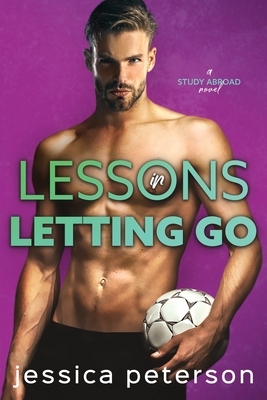 Lessons in Letting Go: A Soccer Romance by Jessica Peterson