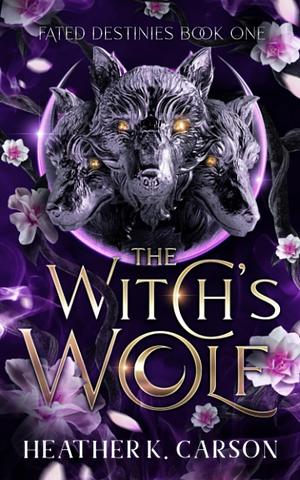 The Witch's Wolf: Fated Destines by Heather K. Carson, Heather K. Carson