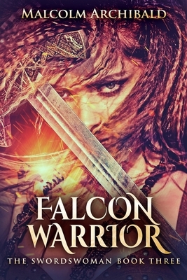 Falcon Warrior (The Swordswoman Book 3) by Malcolm Archibald