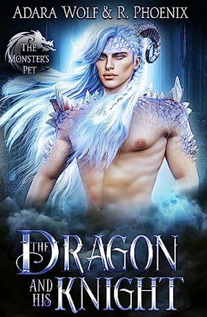 The Dragon and His Knight by Adara Wolf, R. Phoenix