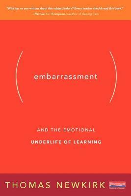 Embarrassment: And the Emotional Underlife of Learning by Thomas Newkirk
