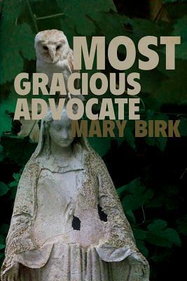 Most Gracious Advocate by Mary Birk