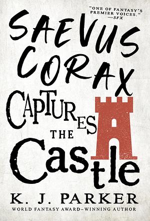 Saevus Corax Captures the Castle: Corax Book Two by K.J. Parker