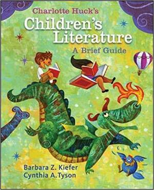 Charlotte Huck's Children's Literature: A Brief Guide by Cynthia A. Tyson, Barbara Z. Kiefer