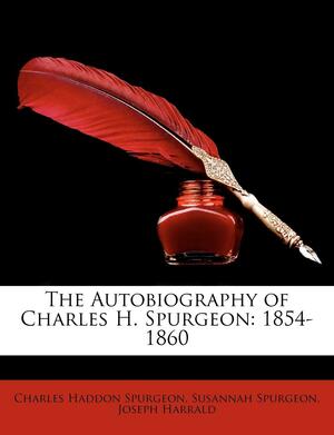 The Autobiography of Charles H. Spurgeon: 1854-1860, Volume II by Susannah Spurgeon, W. Joseph Harrald, Charles Haddon Spurgeon