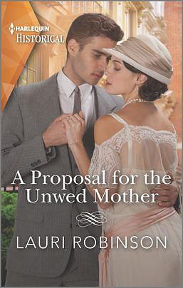 A Proposal for the Unwed Mother: Step into the Roaring Twenties by Lauri Robinson, Lauri Robinson