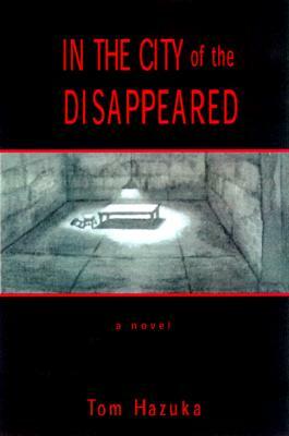 In the City of the Disappeared by Tom Hazuka