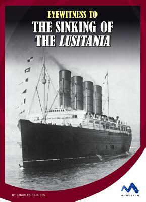 Eyewitness to the Sinking of the Lusitania by Charles Fredeen