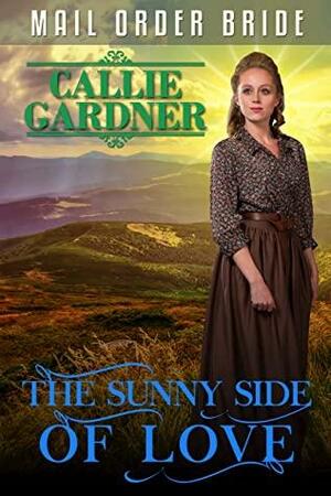 The Sunny Side of Love: Historical Western Romance by Callie Gardner